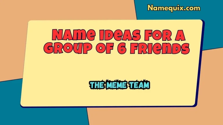 Name ideas for a group of 6 friends